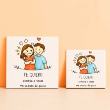 Te quiero aunque a veces me saques de quicio