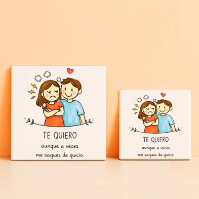 Te quiero aunque a veces me saques de quicio