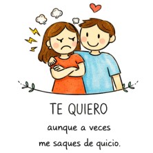 Te quiero aunque a veces me saques de quicio