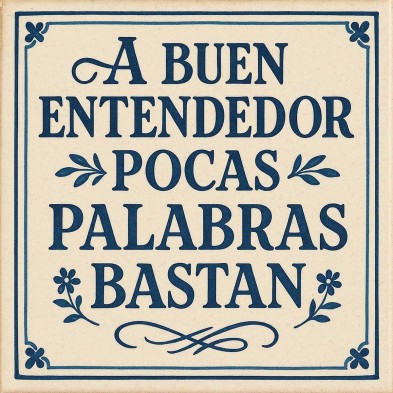 Azulejo “A buen entendedor, pocas palabras bastan” – Refrán popular