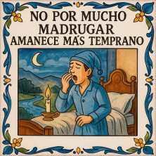 Azulejo “No por mucho madrugar amanece más temprano” - Refrán